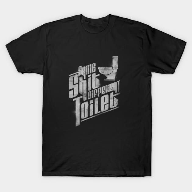 Same Shit Different Toilet T-Shirt by angrymonk